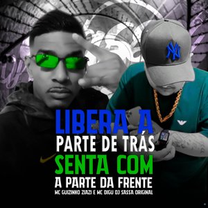 Libera a Parte de Tras, Senta Com a Parte da Frente (feat. Mc Guizinho Ziazi & MC Digu)