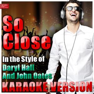 So Close (In the Style of Daryl Hall  And John Oates (Hall & Oates) ) [Karaoke Version]