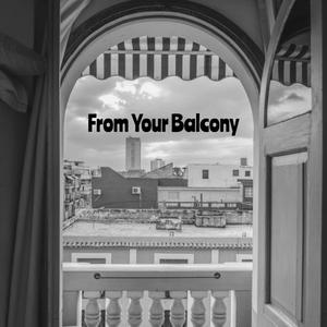 From Your Balcony