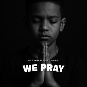 We Pray (feat. MISTER B)
