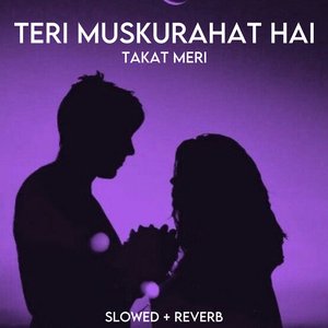 Teri Muskurahat Hai Takat Meri (Slowed+Reverb)
