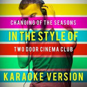 Changing of the Seasons (In the Style of Two Door Cinema Club) [Karaoke Version]
