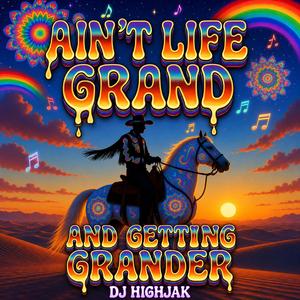 Ain't Life Grand & Getting Grander