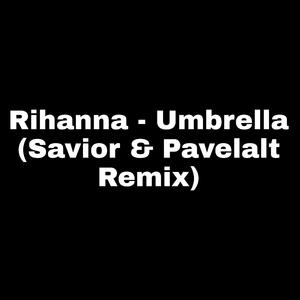 Rihanna - Umbrella (Savior & Pavelalt Remix)