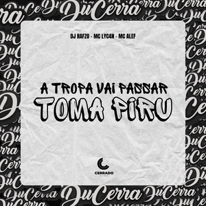 A Tropa Vai Passar - Toma Piru