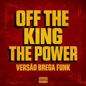 Off The King The Power - Versão Brega Funk