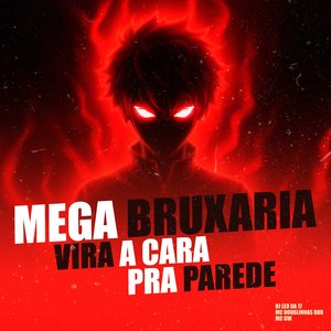 Mega Bruxaria Vira a Cara pra Parede