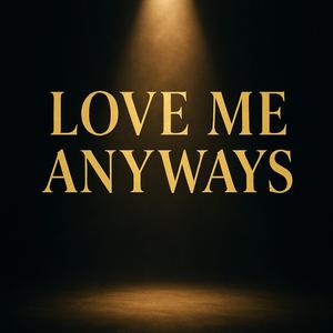 Love me anyway