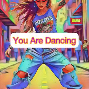 You Are Dancing