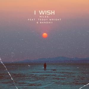 I Wish (feat. Teddy Wright & Bandaii)