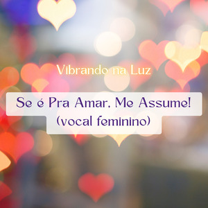 Se é Pra Amar, Me Assume! (vocal feminino)