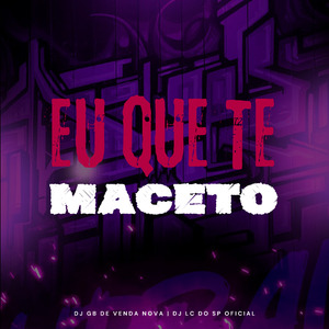 Eu que Te Maceto