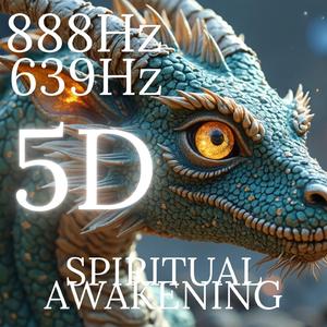 Spiritual Awakening 888Hz 639Hz Dragon Energy 5D Activation