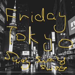 FRIDAY Tokyo Sway Sway Sway