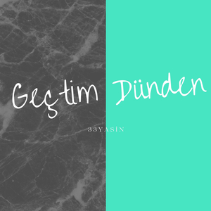 Geçtim Dünden