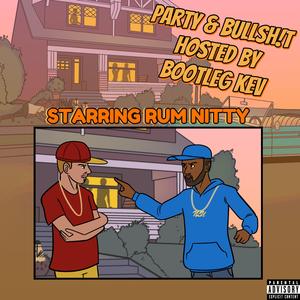 Party & Bullsh!t, Pt. 4 (feat. Rum Nitty & Bootleg Kev) (AZmix Part 4)