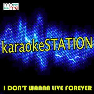 I Don't Wanna Live Forever (Karaoke Version) (Originally Performed by ZAYN and Taylor Swift)