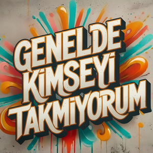 Genelde Kimseyi Takmıyorum