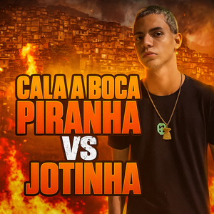 CALA A BOCA PIRANHA VS JOTINHA