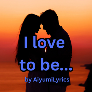 I Love to Be...