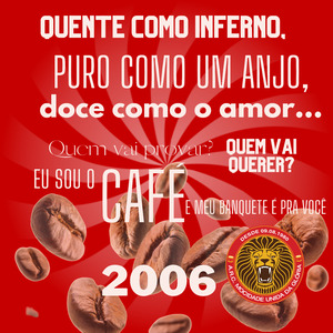Quente Como o Inferno, Puro Como um Anjo, Doce Como o Amor... Quem Vai Provar? Quem Vai Querer? Eu Sou o Café e Meu Banquete É pra Você (2006)