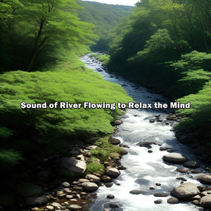 Sound of River Flowing to Relax the Mind, Pt. 16