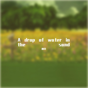 A drop of water in the sand