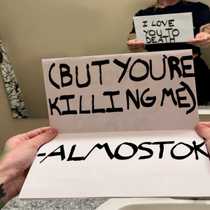 I Love You to Death (But You're Killing Me)