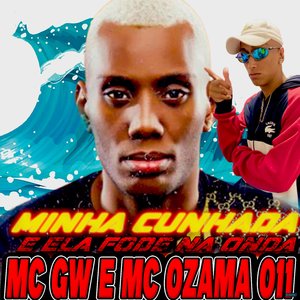 Minha Cunhada X E Ela Fode na Onda (feat. Ozama 011 & Mc Gw)