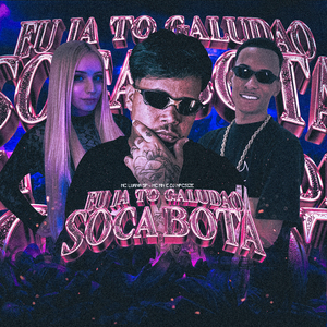 Eu Ja To Galudão - Soca Bota