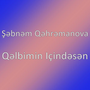 Qəlbimin Içindəsən