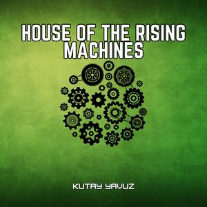 House Of The Rising Machines
