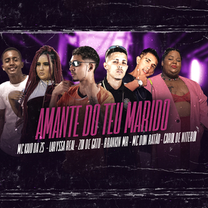 Amante do Teu Marido (feat. Mc Kaio Da ZS, Laryssa Real, Mc Don Ratão & Carol De Niteroi)