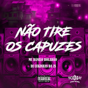 NÃO TIRE OS CAPUZES