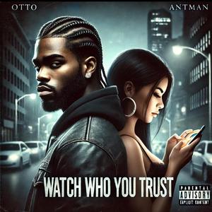 Watch Who You Trust (feat. Antman)
