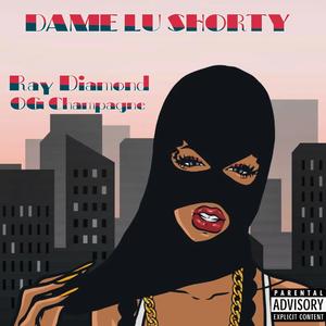 DAME LU SHORTY (feat. OG CHAMPAGNE)