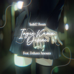 Ingin Kamu Disini - Undid2 Remix (feat. Zethara Amoura)