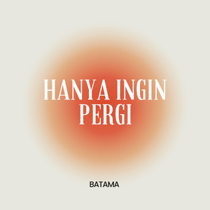 HANYA INGIN PERGI