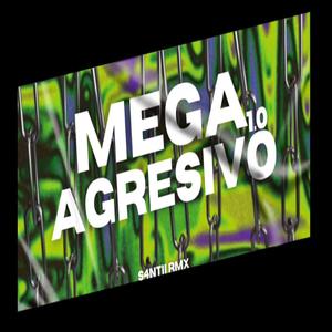 MEGA AGRESIVO 1.0 (feat. S4NTII RMX)