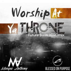 Worship At Ya Throne (Future Bass XEROmix) (feat. The Legend Of Xero)