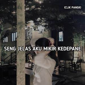 SENG JELAS AKU MIKIR KEDEPANE