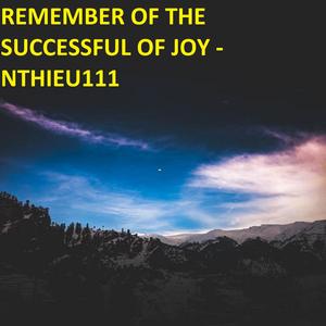 REMEMBER OF THE SUCCESSFUL OF JOY