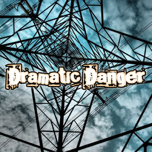 Dramatic Danger