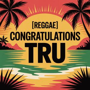 Tru Congratulations Song (Reggae)