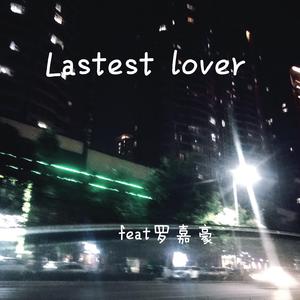 Lastest lover（feat罗嘉豪）