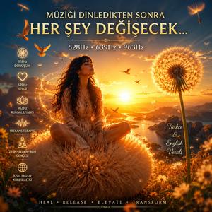 Dinledikten Sonra Her Şey Değişecek 528Hz • 639Hz • 963 Hz