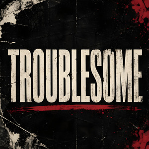 Troublesome
