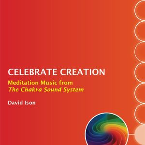 Celebrate Creation: Meditation Music from The Chakra Sound System