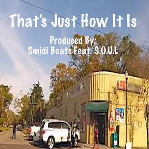 That's Just How It Is (feat. S.O.U.L)