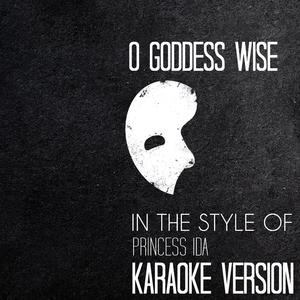 O Goddess Wise (In the Style of Princess Ida) [Karaoke Version]